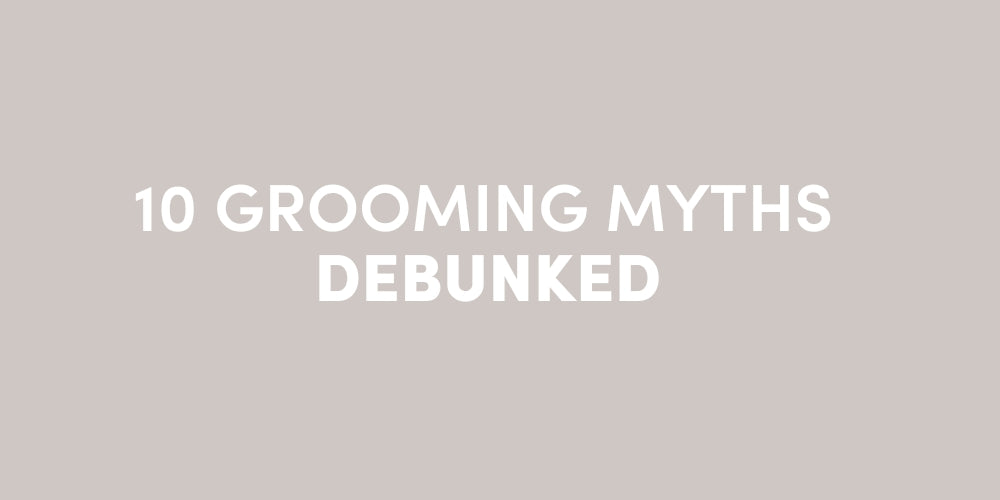 10 Common Grooming Myths Debunked